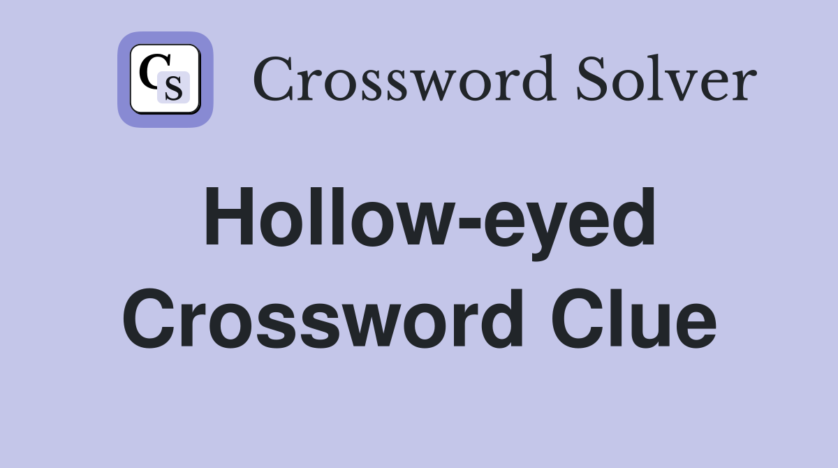 Hollow-eyed Crossword Clue