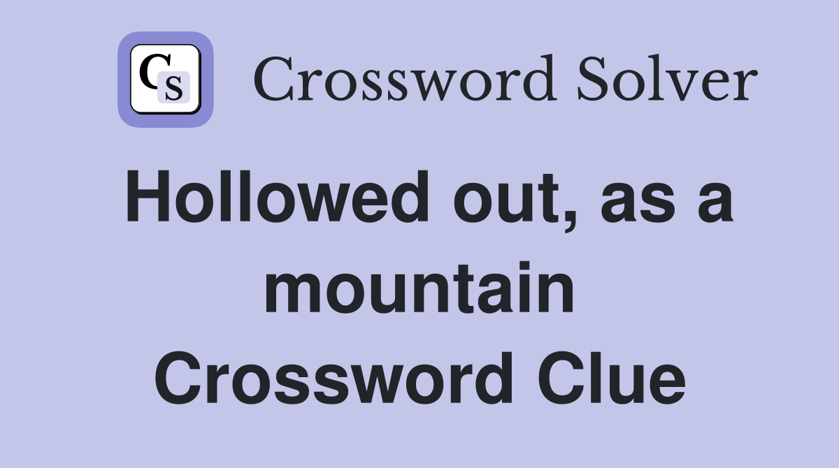 Hollowed out, as a mountain Crossword Clue
