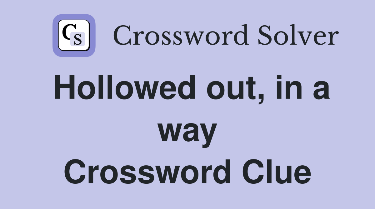 Hollowed out, in a way Crossword Clue