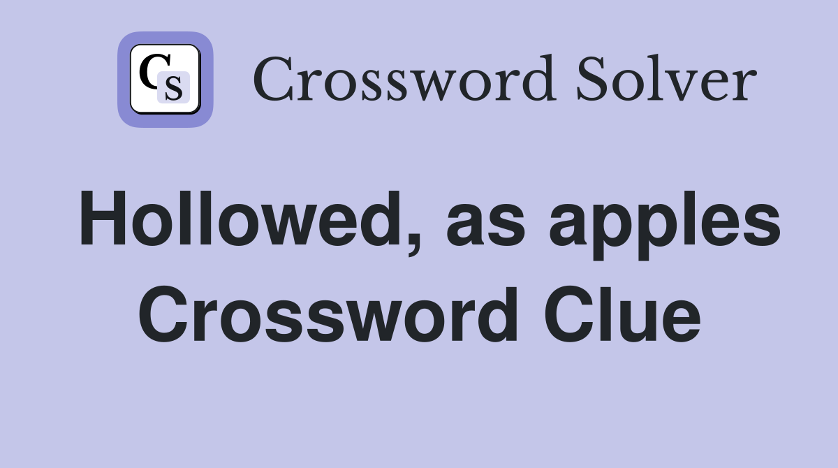 Hollowed, as apples Crossword Clue