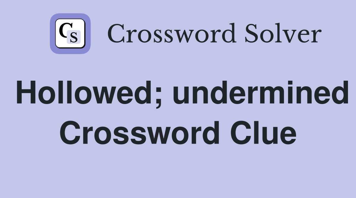 Hollowed; undermined Crossword Clue