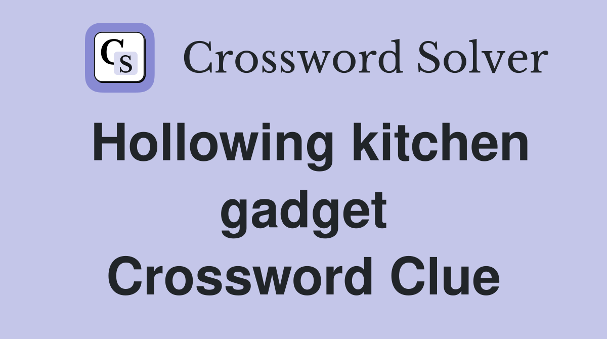 Hollowing kitchen gadget Crossword Clue