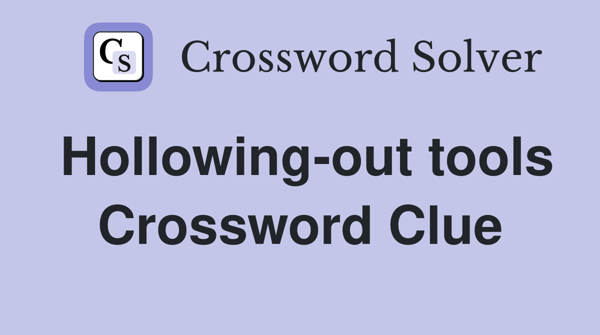 Hollowing-out tools Crossword Clue