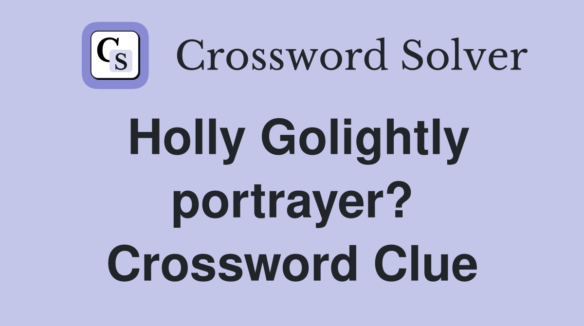 Holly Golightly portrayer? Crossword Clue