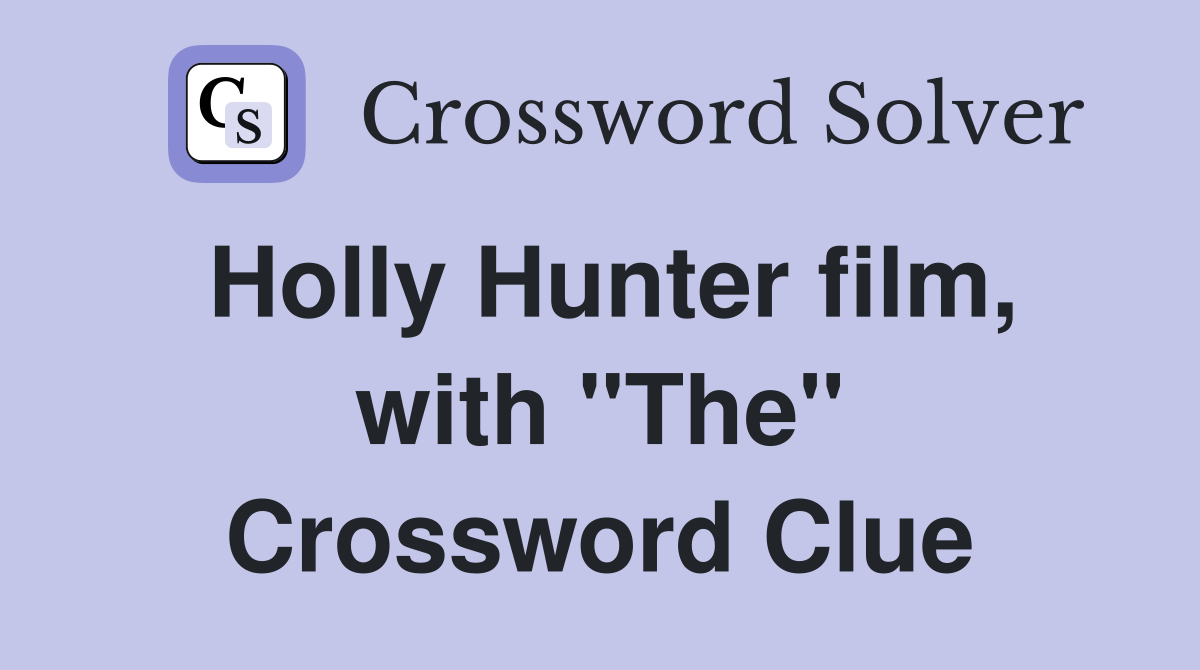Holly Hunter film, with "The" Crossword Clue
