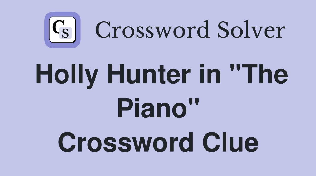 Holly Hunter in "The Piano" Crossword Clue
