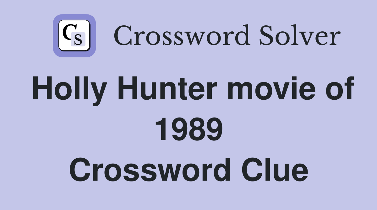 Holly Hunter movie of 1989 Crossword Clue