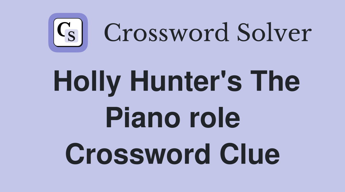 Holly Hunter's The Piano role Crossword Clue