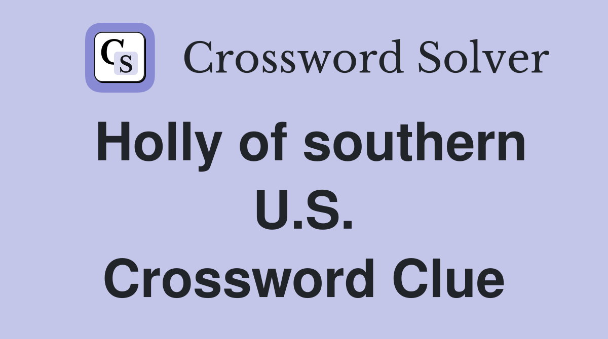 Holly of southern U.S. Crossword Clue