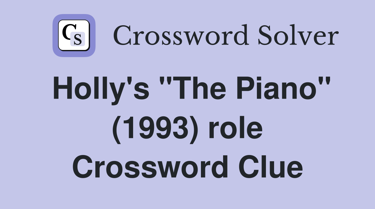 Holly's "The Piano" (1993) role Crossword Clue
