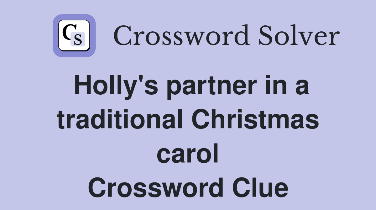 Holly's partner in a traditional Christmas carol Crossword Clue