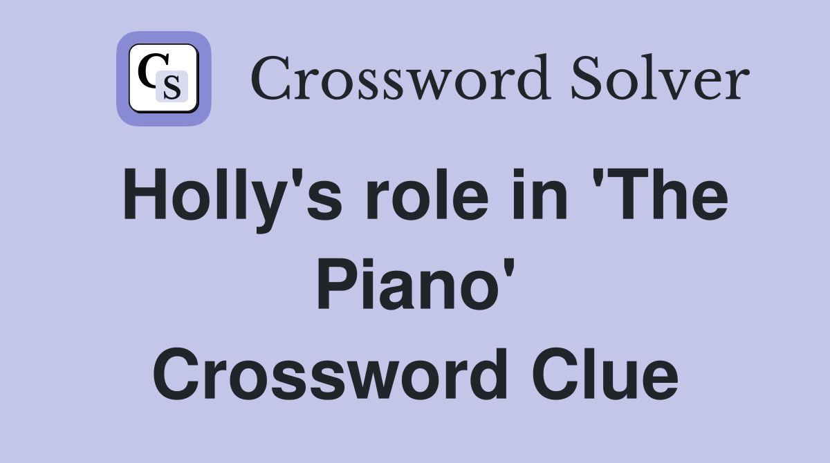 Holly's role in 'The Piano' Crossword Clue
