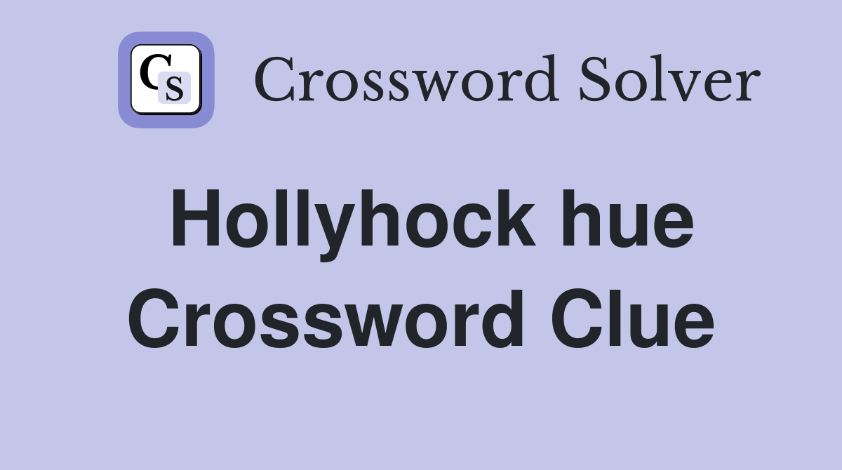 Hollyhock hue Crossword Clue