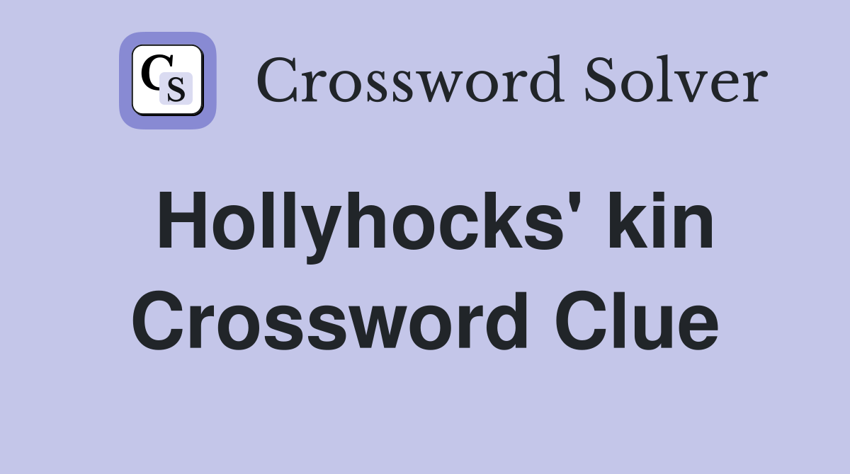 Hollyhocks' kin Crossword Clue