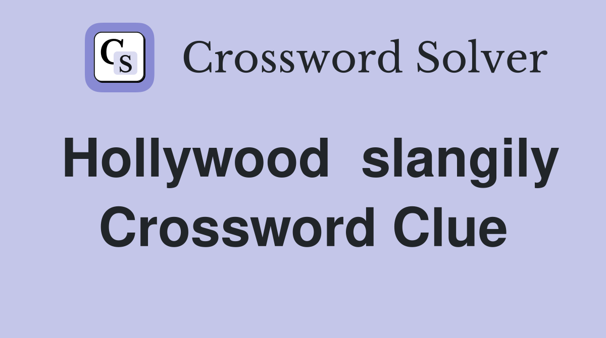 Hollywood  slangily Crossword Clue