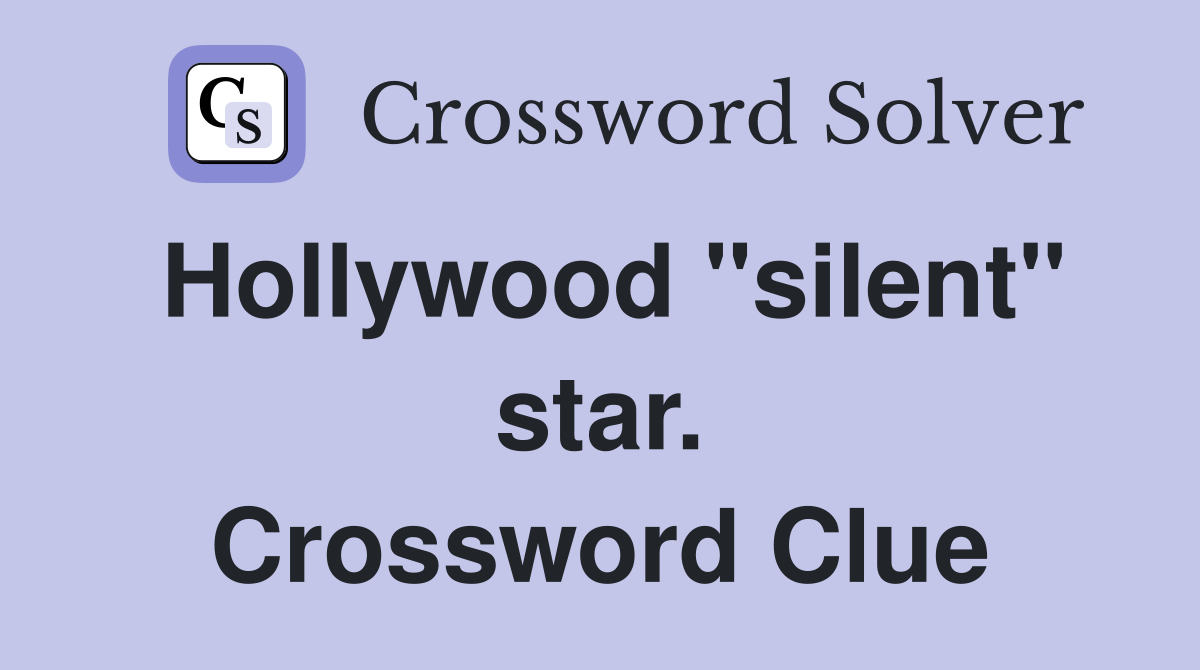 Hollywood "silent" star. Crossword Clue