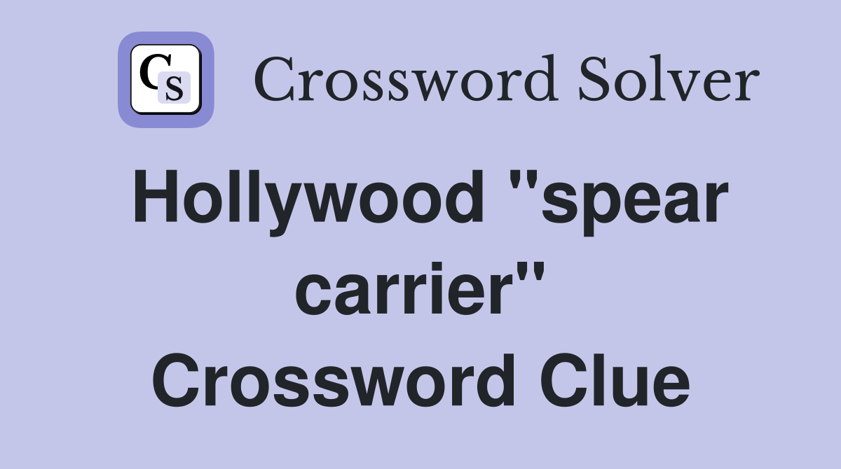 Hollywood "spear carrier" Crossword Clue