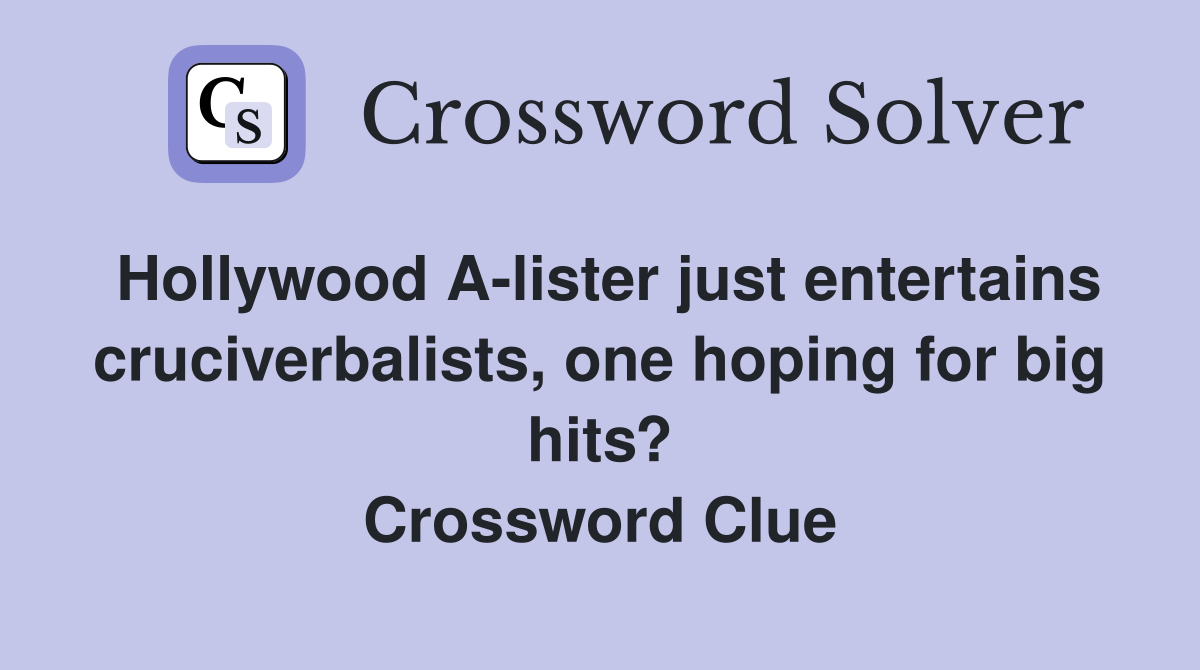 Hollywood A-lister just entertains cruciverbalists, one hoping for big hits? Crossword Clue