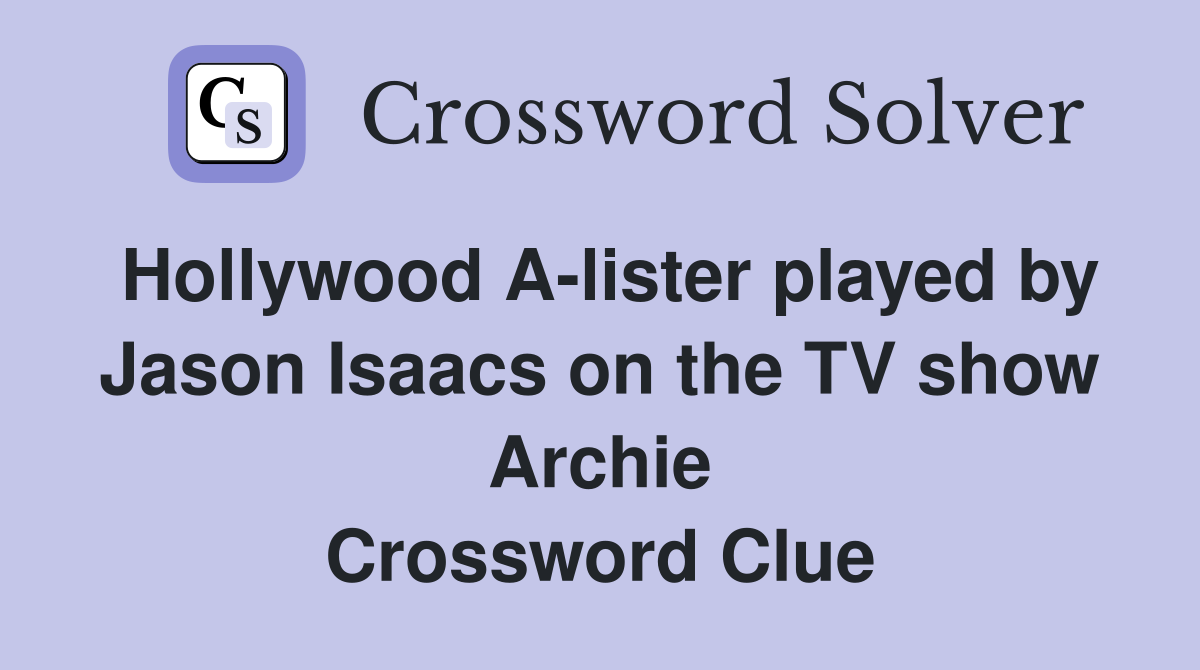 Hollywood A-lister played by Jason Isaacs on the TV show Archie Crossword Clue