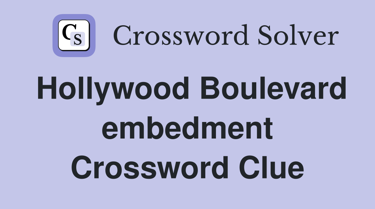 Hollywood Boulevard embedment Crossword Clue