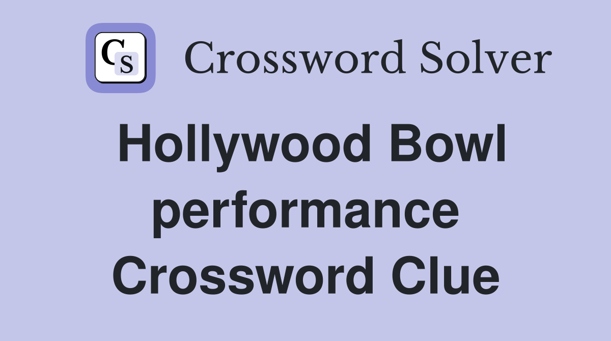 Hollywood Bowl performance Crossword Clue