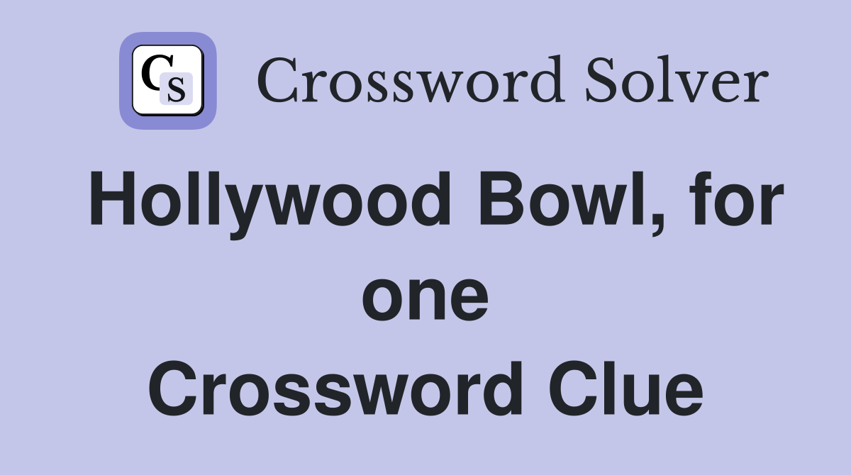Hollywood Bowl, for one Crossword Clue