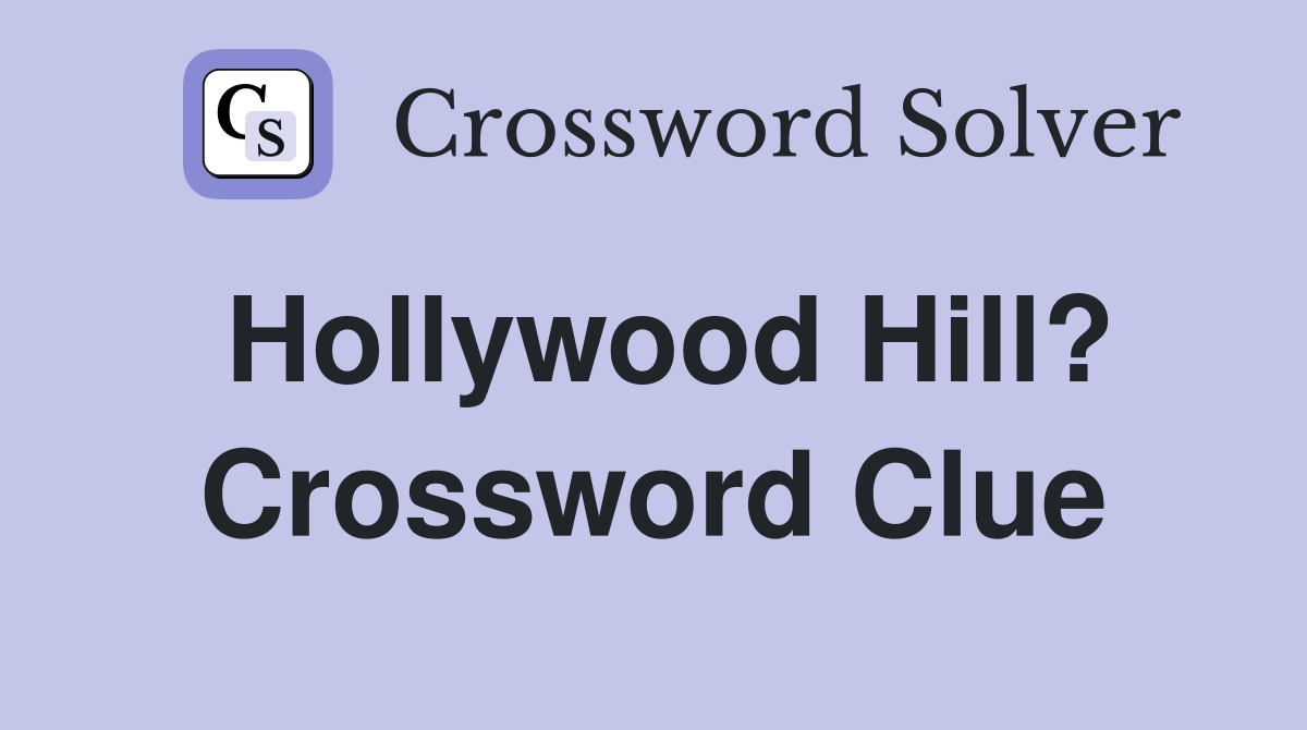 Hollywood Hill? Crossword Clue