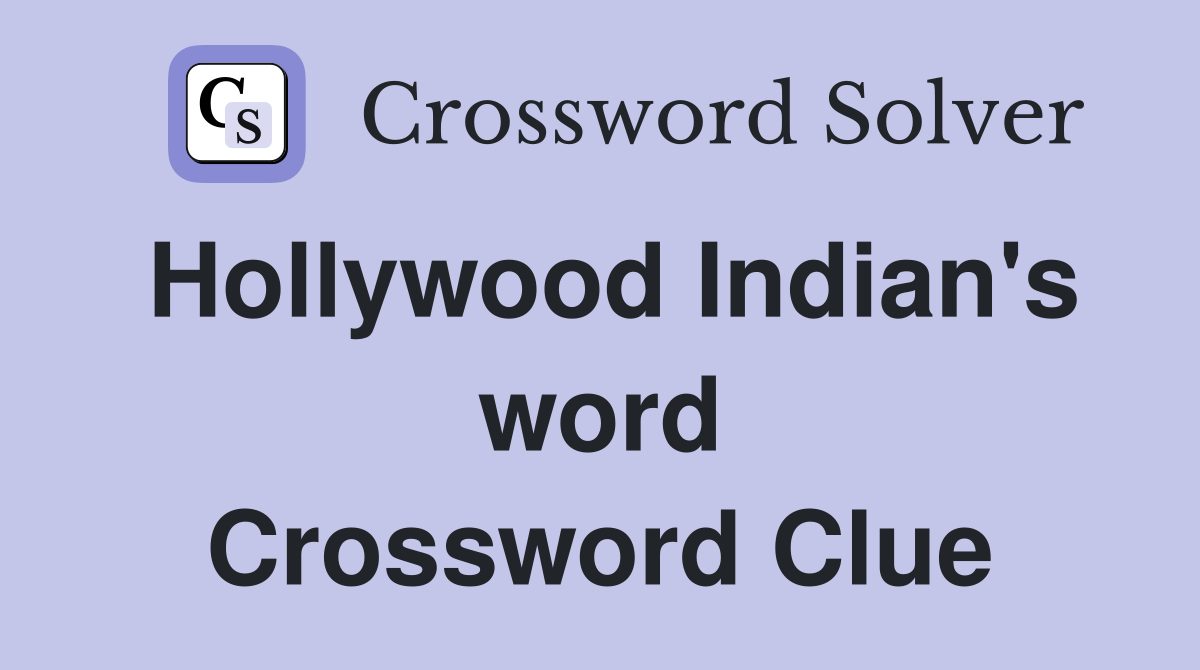 Hollywood Indian's word Crossword Clue