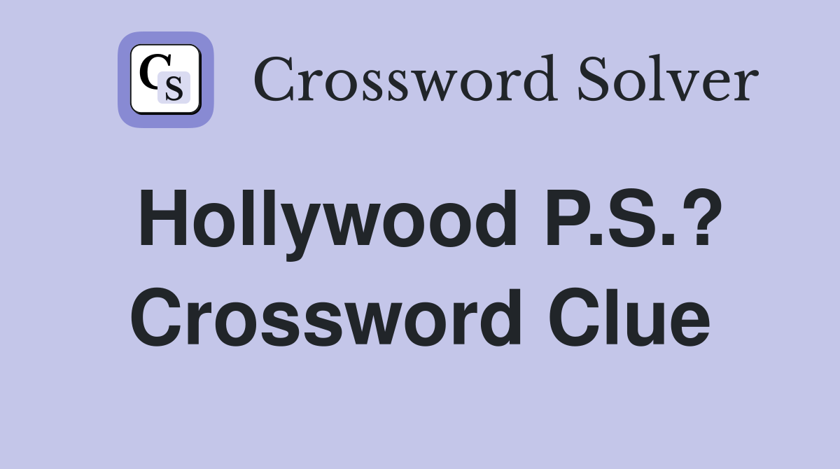 Hollywood P.S.? Crossword Clue