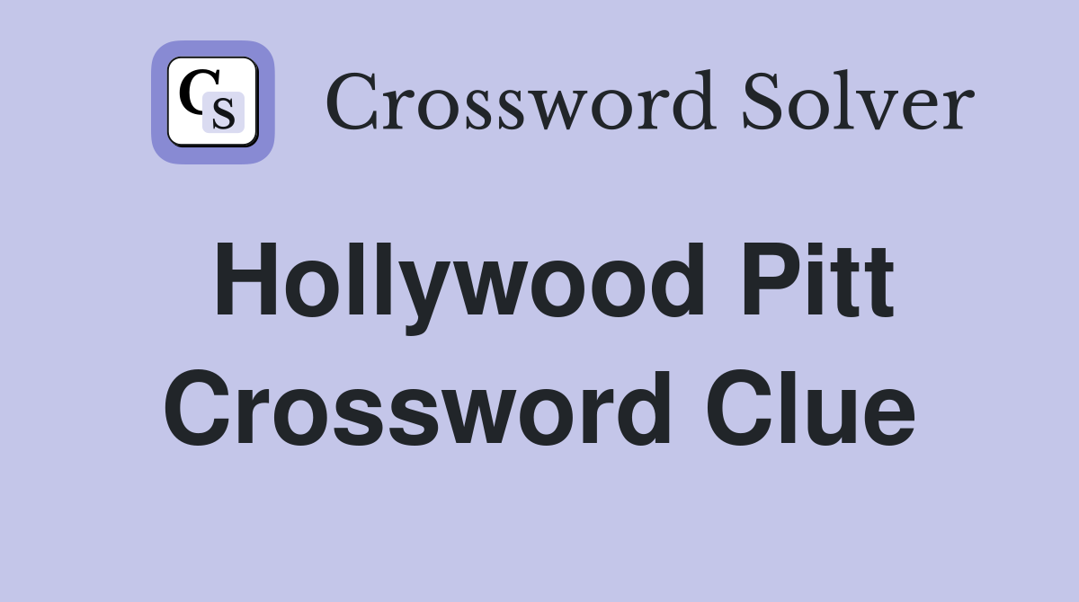 Hollywood Pitt Crossword Clue
