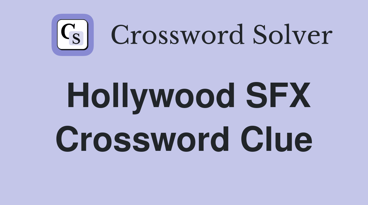 Hollywood SFX Crossword Clue