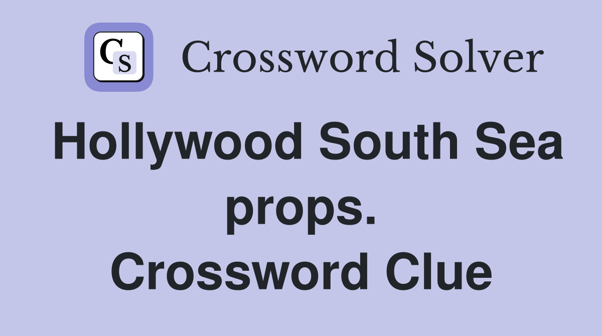 Hollywood South Sea props. Crossword Clue