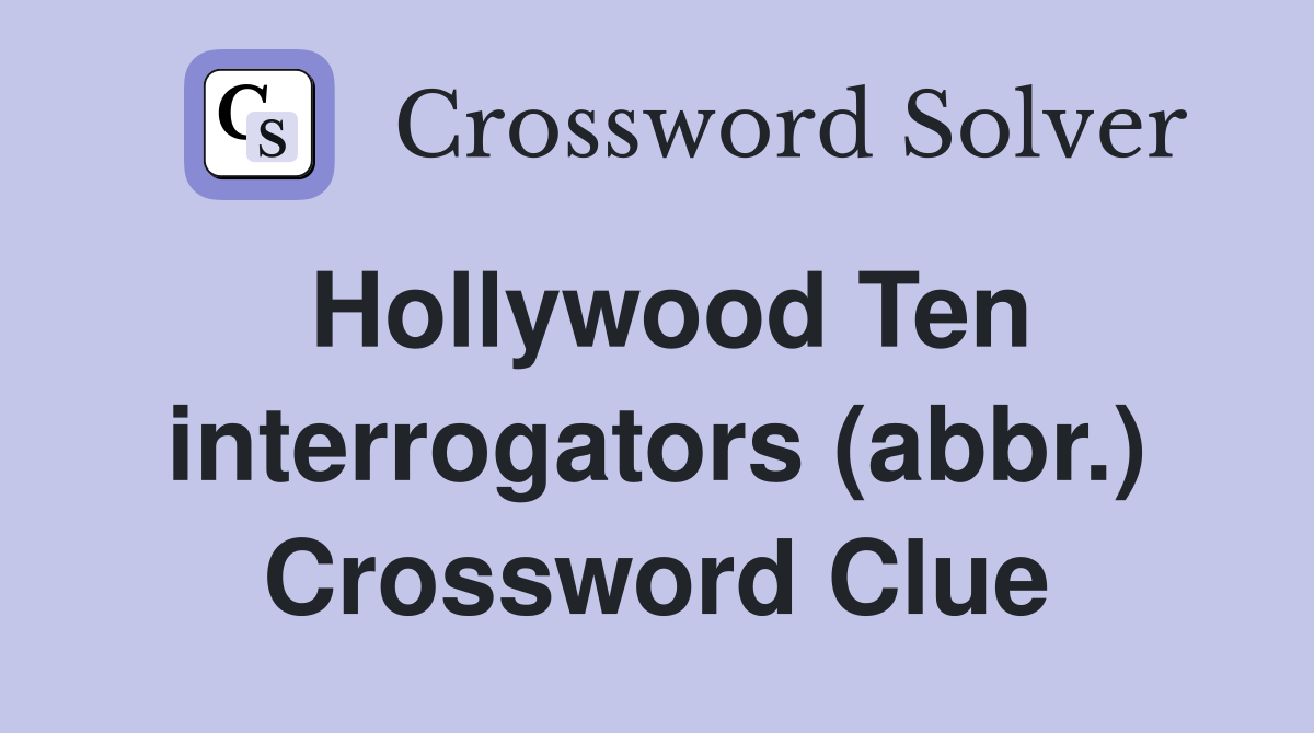 Hollywood Ten interrogators (abbr.) Crossword Clue