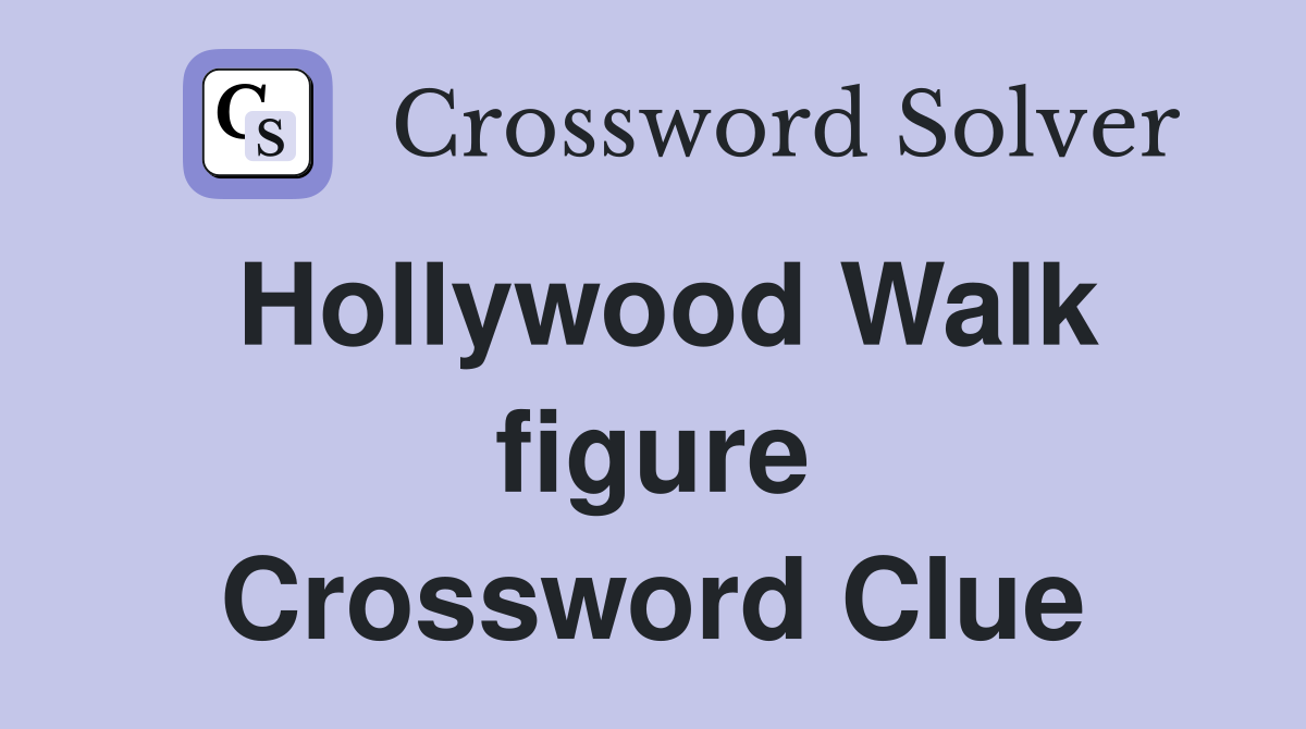 Hollywood Walk figure Crossword Clue