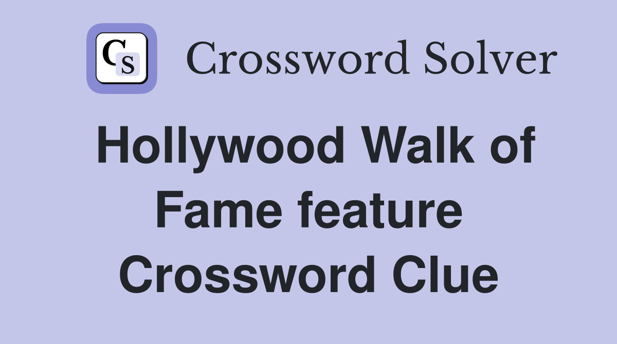 Hollywood Walk of Fame feature Crossword Clue