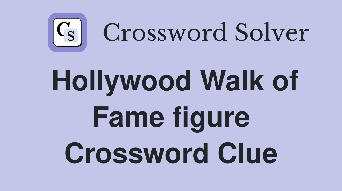 Hollywood Walk of Fame figure Crossword Clue