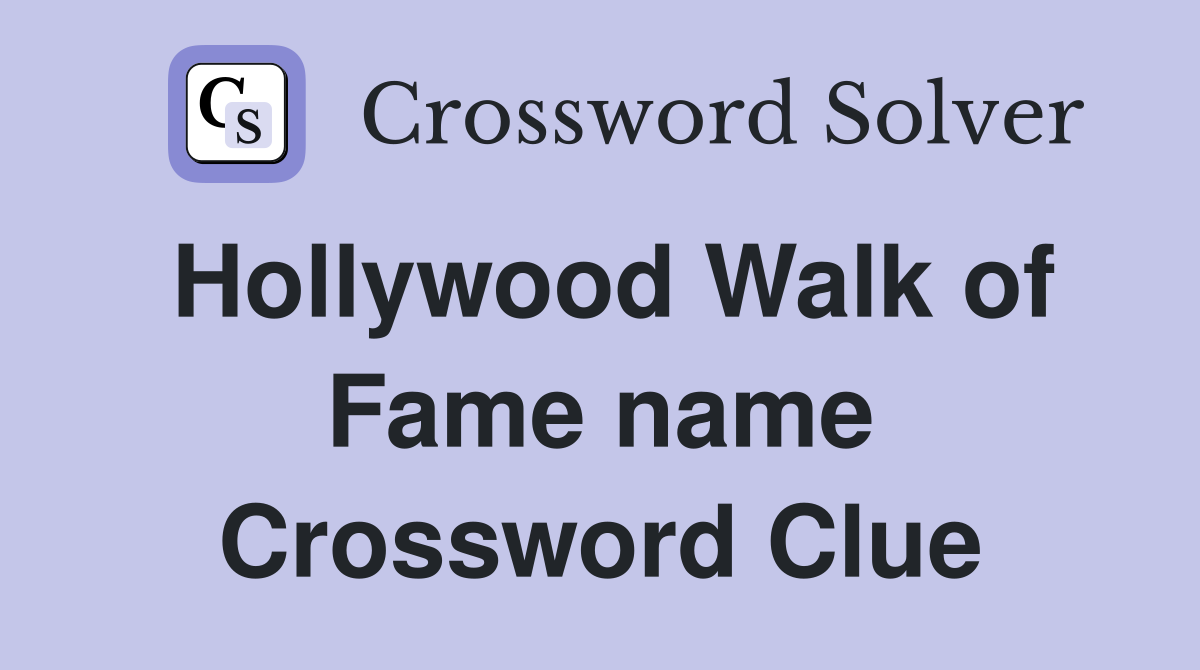 Hollywood Walk of Fame name Crossword Clue