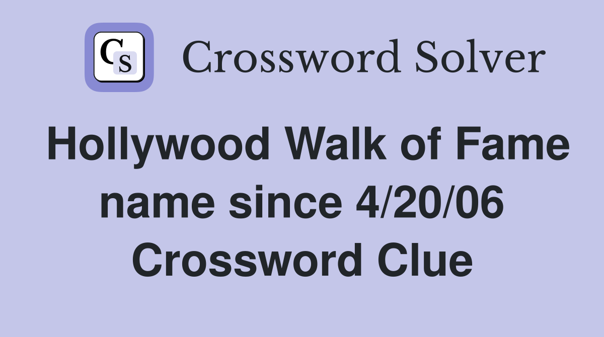 Hollywood Walk of Fame name since 4/20/06 Crossword Clue