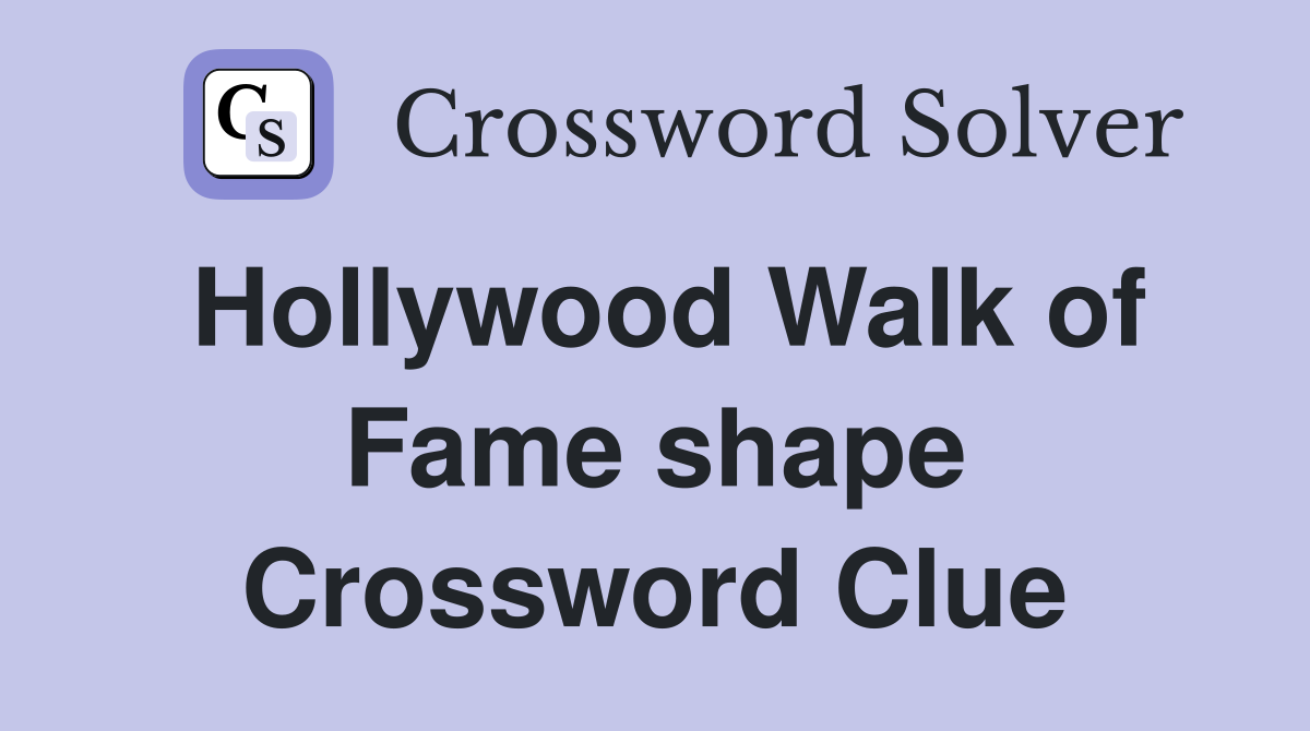 Hollywood Walk of Fame shape Crossword Clue