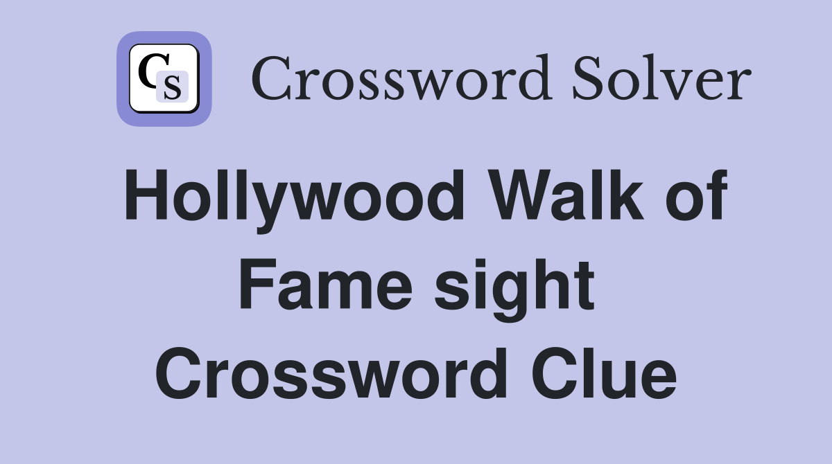 Hollywood Walk of Fame sight Crossword Clue