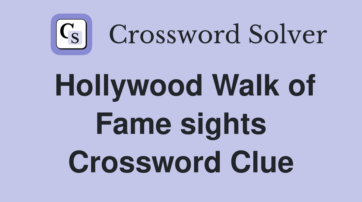Hollywood Walk of Fame sights Crossword Clue