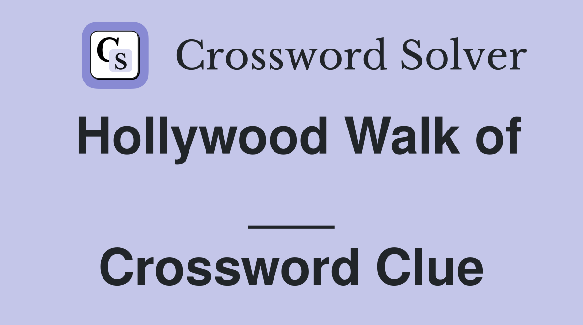 Hollywood Walk of ___ Crossword Clue