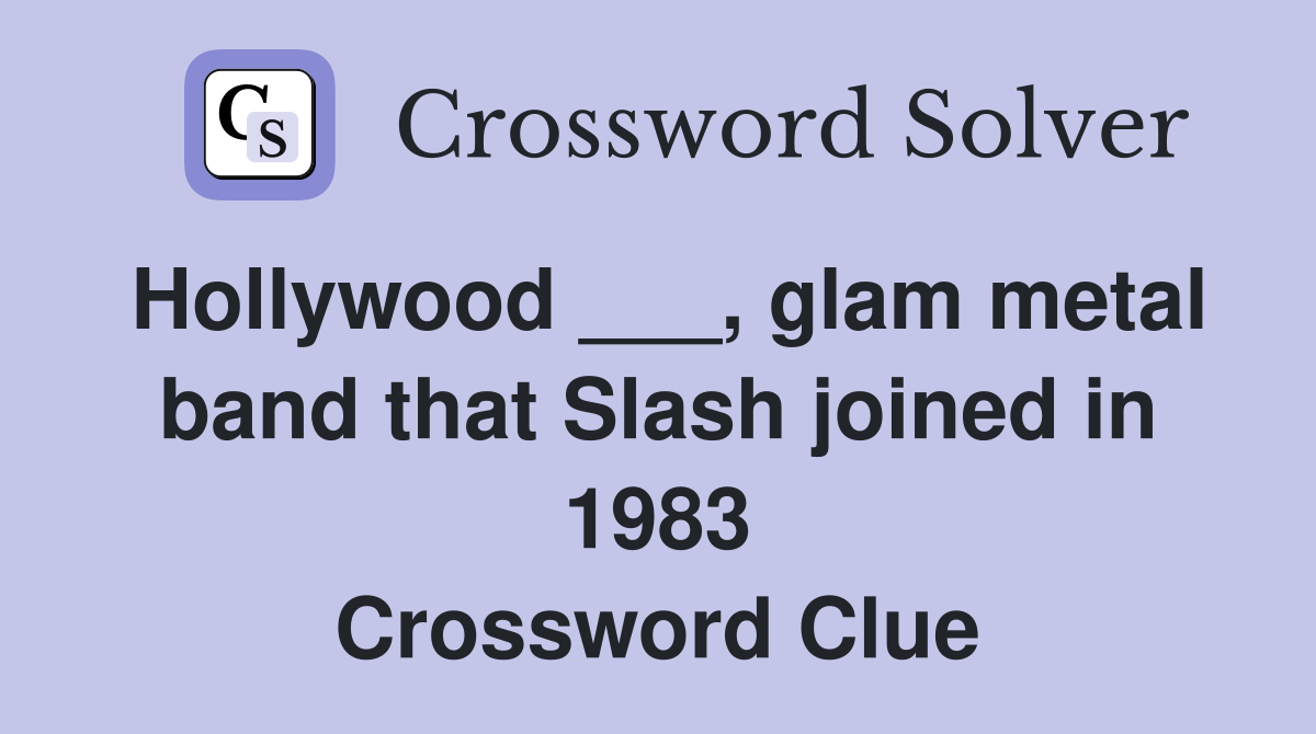 Hollywood ___, glam metal band that Slash joined in 1983 Crossword Clue