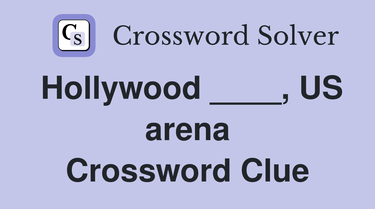 Hollywood ____, US arena Crossword Clue
