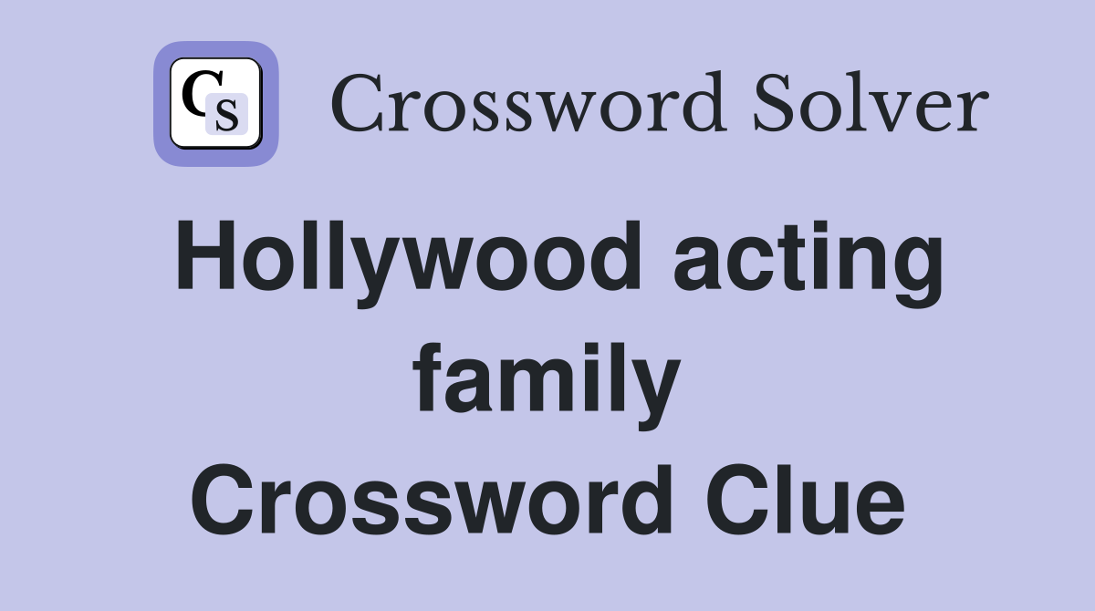 Hollywood acting family Crossword Clue