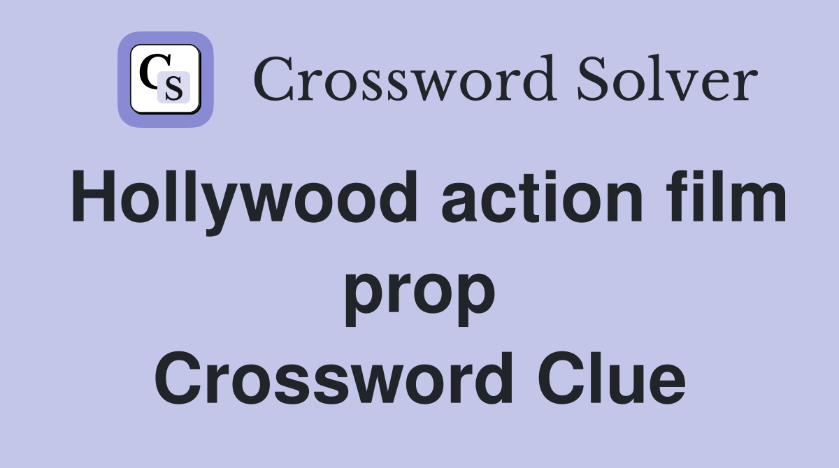Hollywood action film prop Crossword Clue