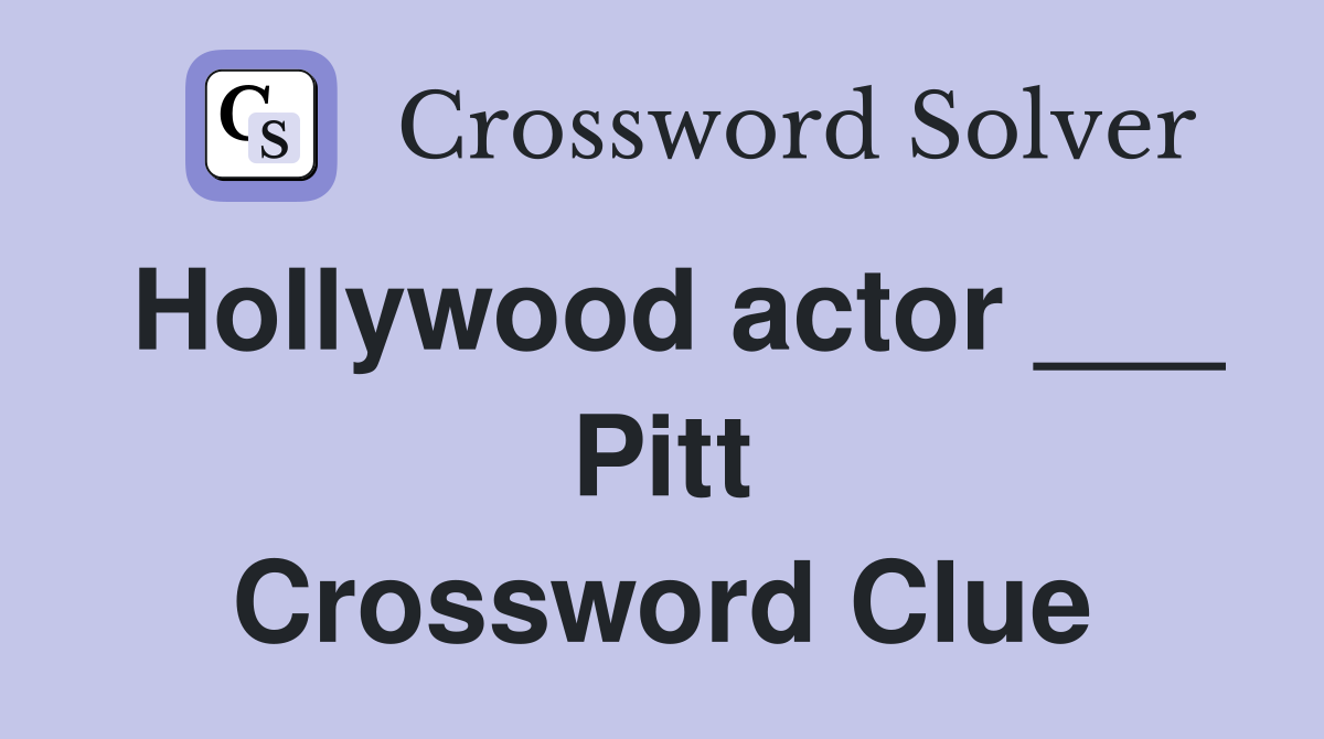 Hollywood actor ___ Pitt Crossword Clue
