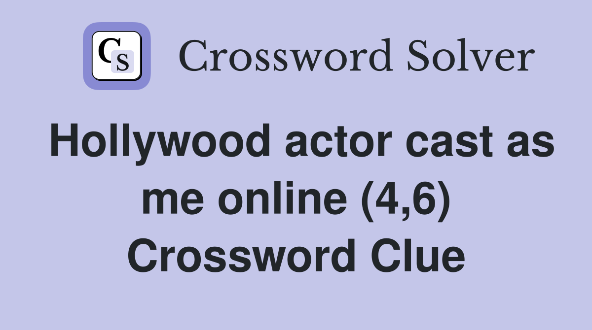 Hollywood actor cast as me online (4,6) Crossword Clue