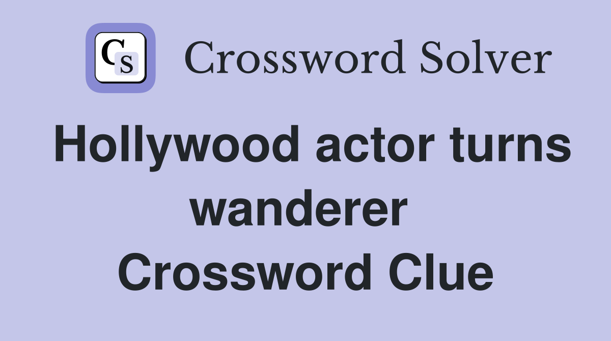 Hollywood actor turns wanderer  Crossword Clue