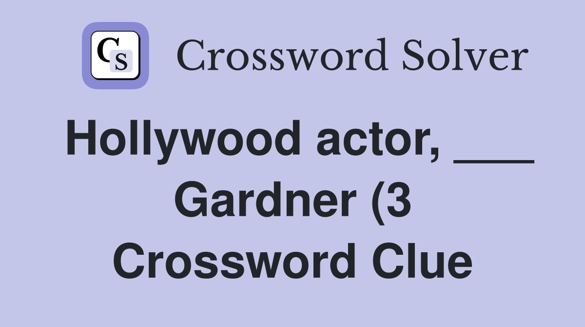 Hollywood actor Gardner (3) Crossword Clue Answers Crossword Hollywood actor Gardner (3) Crossword Clue Answers Crossword